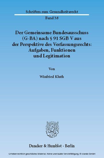 Der Gemeinsame Bundesausschuss (G-BA) nach 91 SGB V aus der Perspektive des Verfassungsrechts: Aufgaben, Funktionen und Legitimation.