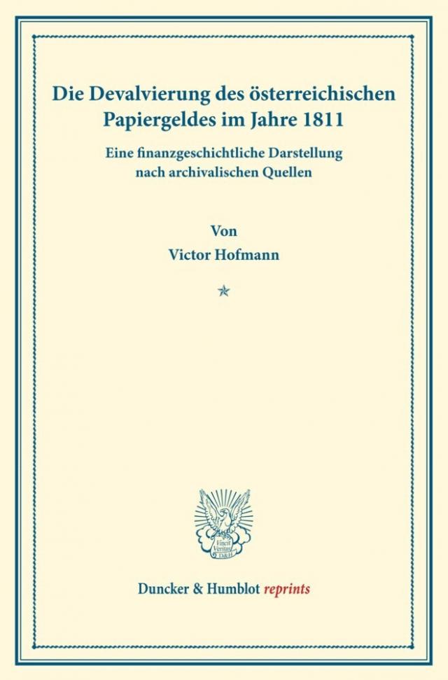 Die Devalvierung des österreichischen Papiergeldes im Jahre 1811. Eine finanzgeschichtliche Darstellung nach archivalischen Quellen.