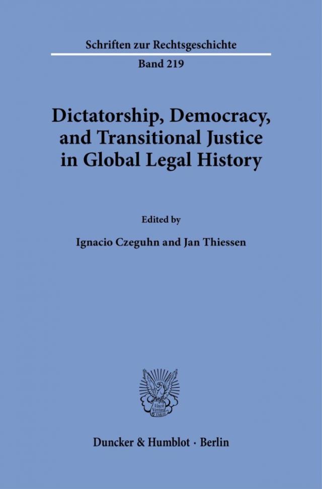 Dictatorship, Democracy, and Transitional Justice in Global Legal History.