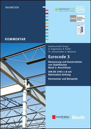 Eurocode 3 Bemessung und Konstruktion von Stahlbauten, Band 2: Anschlüsse. DIN E N 1993-1-8 mit Nationalem Anhang. Kommentar und Beispiele