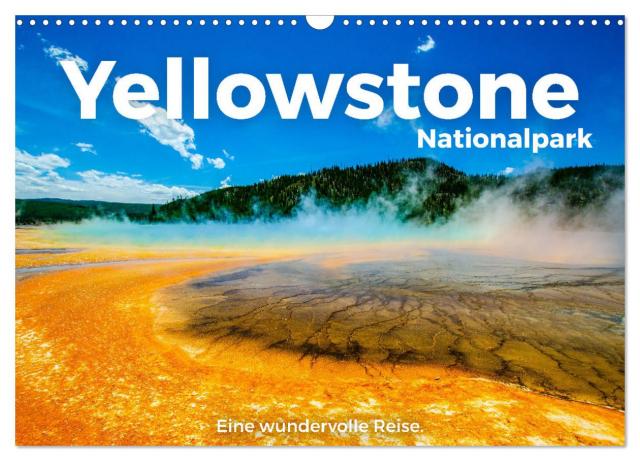 Yellowstone Nationalpark - Eine wundervolle Reise. (Wandkalender 2025 DIN A3 quer), CALVENDO Monatskalender