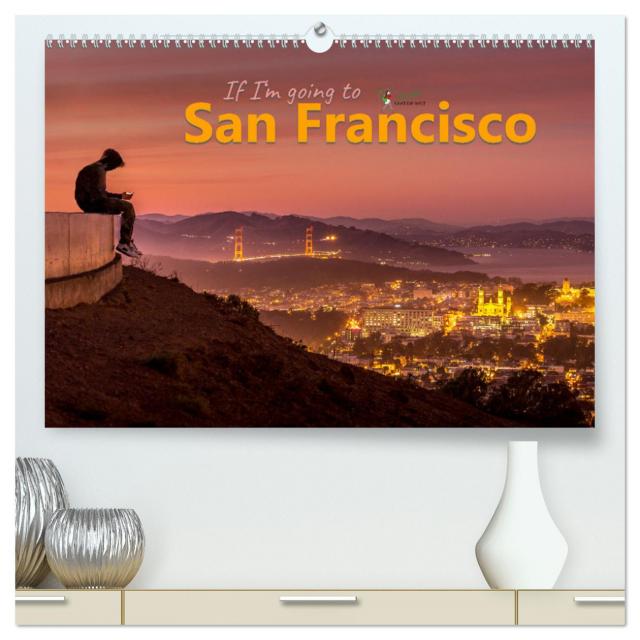 If I'm going to San Francisco (hochwertiger Premium Wandkalender 2025 DIN A2 quer), Kunstdruck in Hochglanz