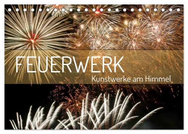 Feuerwerk - Kunstwerke am Himmel (Tischkalender 2025 DIN A5 quer), CALVENDO Monatskalender