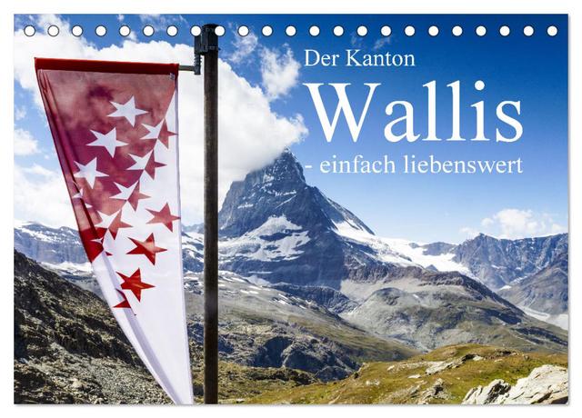 Der Kanton Wallis - einfach liebenswert (Tischkalender 2025 DIN A5 quer), CALVENDO Monatskalender