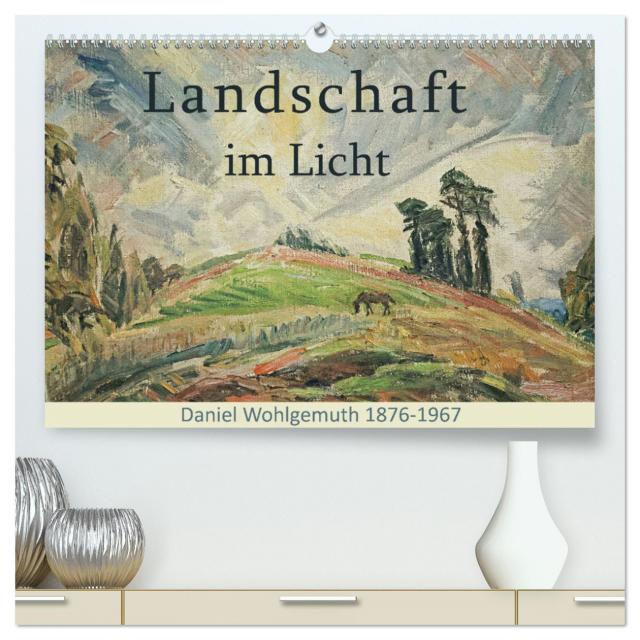 Landschaft im Licht. Daniel Wohlgemuth 1876-1967 (hochwertiger Premium Wandkalender 2025 DIN A2 quer), Kunstdruck in Hochglanz