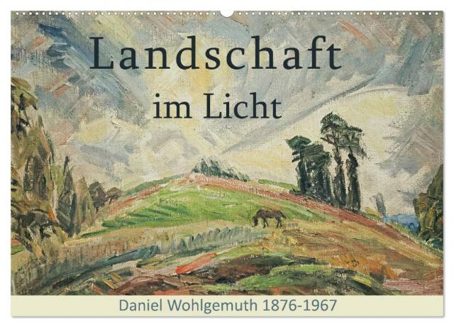 Landschaft im Licht. Daniel Wohlgemuth 1876-1967 (Wandkalender 2025 DIN A2 quer), CALVENDO Monatskalender