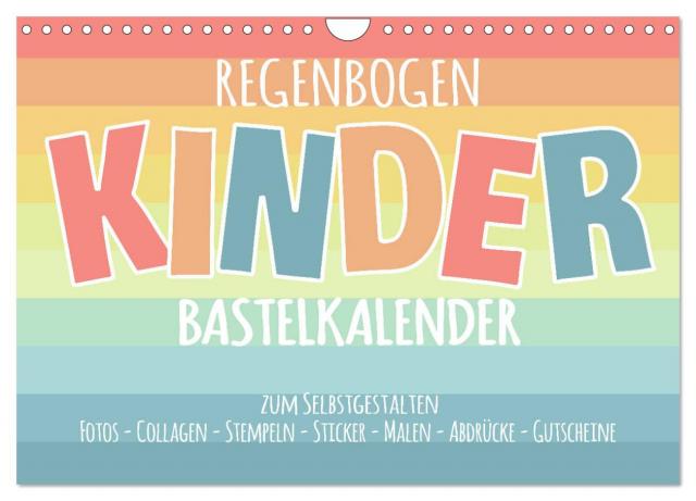Regenbogen Kinder Bastelkalender - Zum Selbstgestalten - DIY Kreativ-Kalender (Wandkalender 2025 DIN A4 quer), CALVENDO Monatskalender