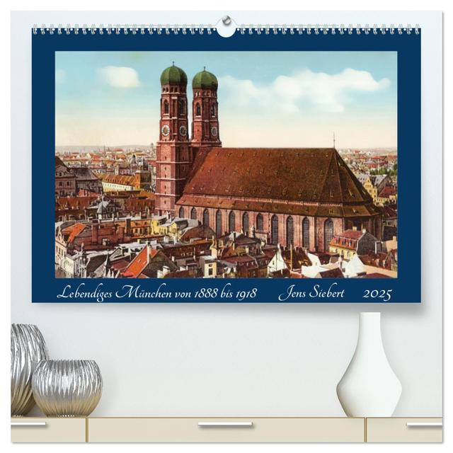 Lebendiges München von 1888 bis 1918 (hochwertiger Premium Wandkalender 2025 DIN A2 quer), Kunstdruck in Hochglanz