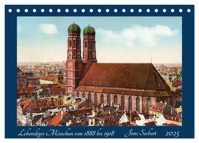 Lebendiges München von 1888 bis 1918 (Tischkalender 2025 DIN A5 quer), CALVENDO Monatskalender