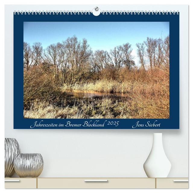 Jahreszeiten im Bremer Blockland (hochwertiger Premium Wandkalender 2025 DIN A2 quer), Kunstdruck in Hochglanz