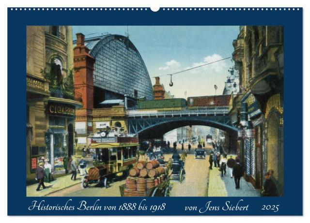 Historisches Berlin von 1888 bis 1918 (Wandkalender 2025 DIN A2 quer), CALVENDO Monatskalender