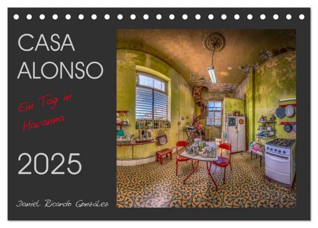 CASA ALONSO - Ein Tag in Havanna (Tischkalender 2025 DIN A5 quer), CALVENDO Monatskalender
