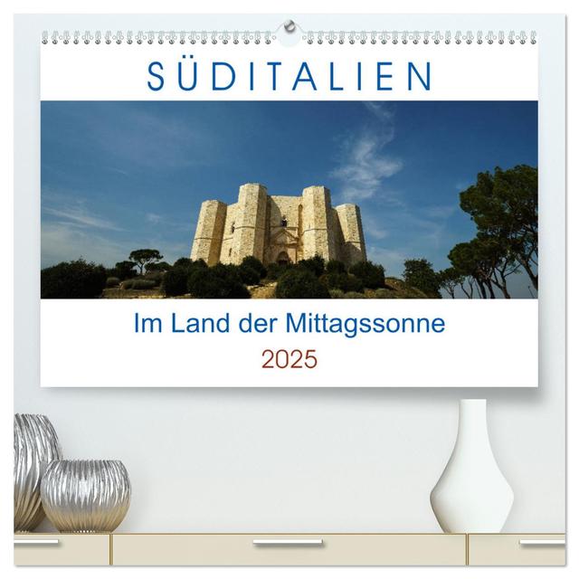 Süditalien - Im Land der Mittagssonne (hochwertiger Premium Wandkalender 2025 DIN A2 quer), Kunstdruck in Hochglanz
