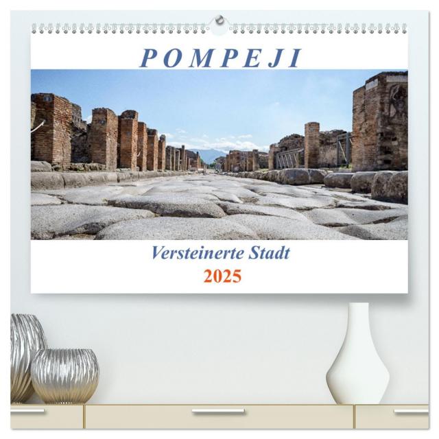 Versteinerte Stadt Pompeji (hochwertiger Premium Wandkalender 2025 DIN A2 quer), Kunstdruck in Hochglanz