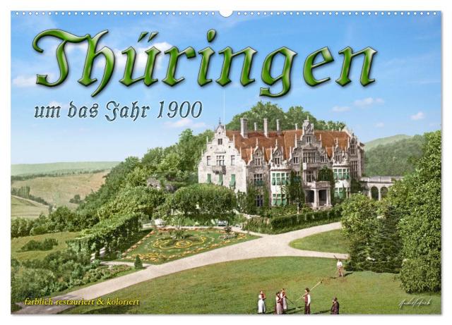Thüringen um das Jahr 1900 – Fotos neu restauriert und detailcoloriert. (Wandkalender 2025 DIN A2 quer), CALVENDO Monatskalender
