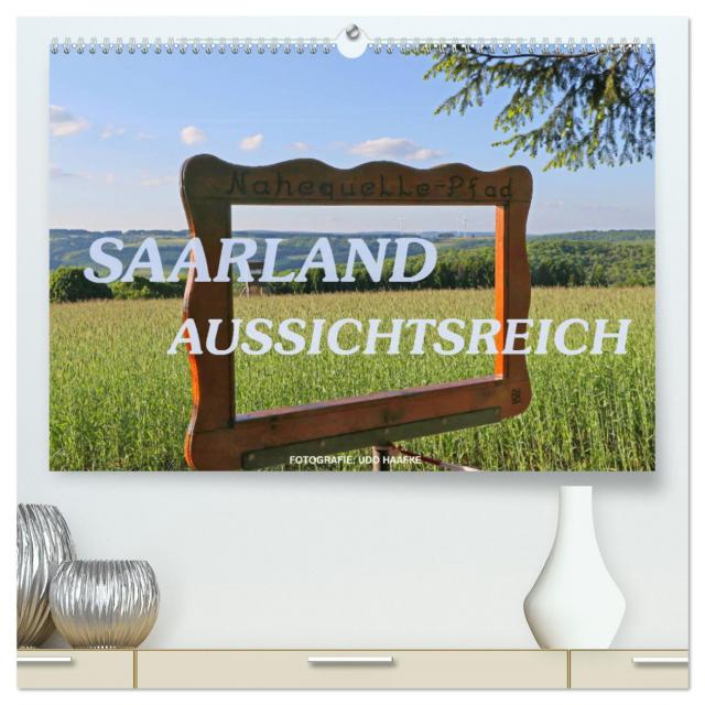 SAARLAND - AUSSICHTSREICH (hochwertiger Premium Wandkalender 2025 DIN A2 quer), Kunstdruck in Hochglanz