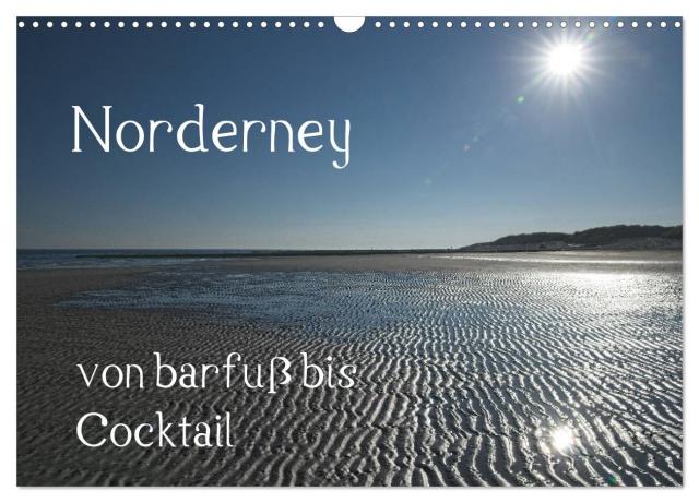 Norderney - von barfuss bis Cocktail (Wandkalender 2025 DIN A3 quer), CALVENDO Monatskalender
