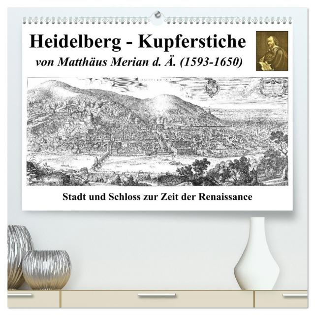 Heidelberg – Kupferstiche von Matthäus Merian d. Ä. (1593-1650) (hochwertiger Premium Wandkalender 2025 DIN A2 quer), Kunstdruck in Hochglanz