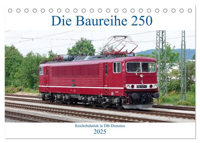 Die Baureihe 250 - Reichsbahnlok in DB-Diensten (Tischkalender 2025 DIN A5 quer), CALVENDO Monatskalender