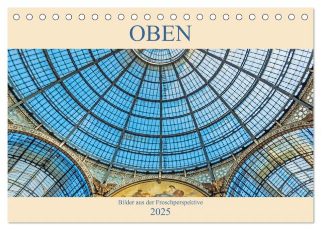 Oben - Bilder aus der Froschperspektive (Tischkalender 2025 DIN A5 quer), CALVENDO Monatskalender