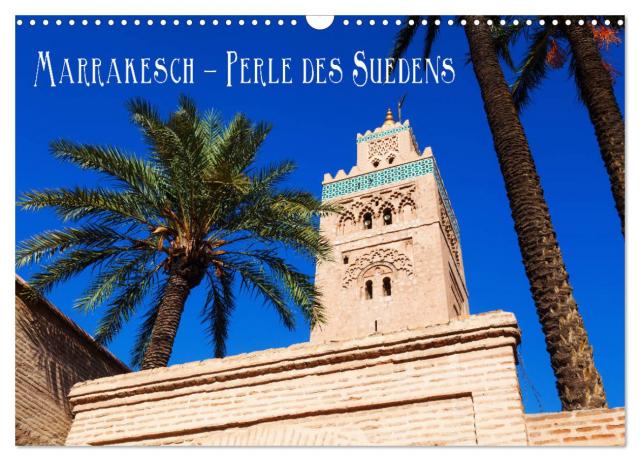 Marrakesch - Perle des Südens (Wandkalender 2025 DIN A3 quer), CALVENDO Monatskalender