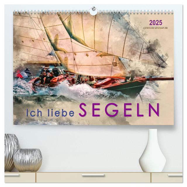 Ich liebe Segeln (hochwertiger Premium Wandkalender 2025 DIN A2 quer), Kunstdruck in Hochglanz