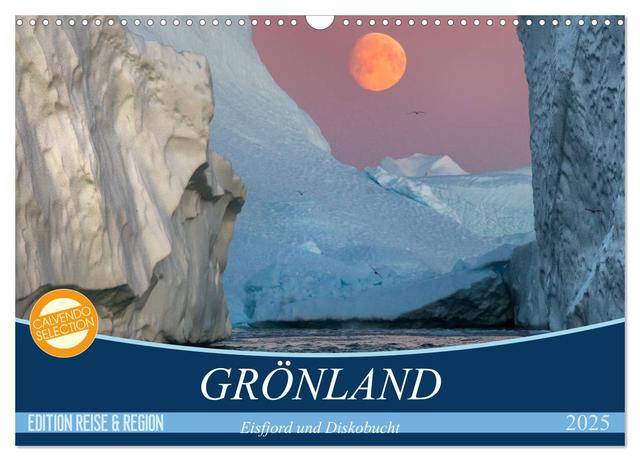 GRÖNLAND Eisfjord und Diskobucht (Wandkalender 2025 DIN A3 quer), CALVENDO Monatskalender