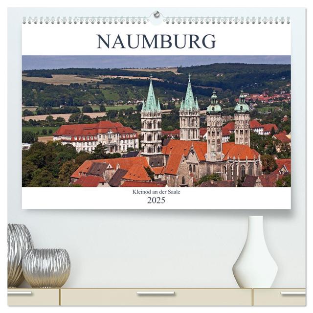 Naumburg - Kleinod an der Saale (hochwertiger Premium Wandkalender 2025 DIN A2 quer), Kunstdruck in Hochglanz