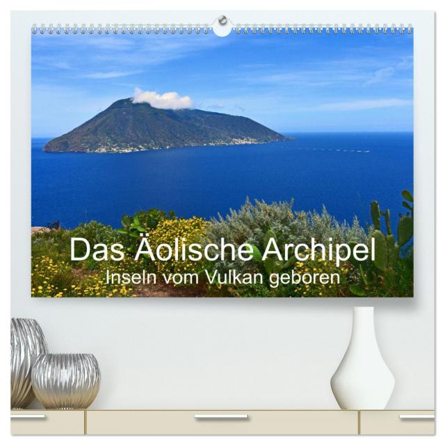 Das Äolische Archipel - Inseln vom Vulkan geboren (hochwertiger Premium Wandkalender 2025 DIN A2 quer), Kunstdruck in Hochglanz