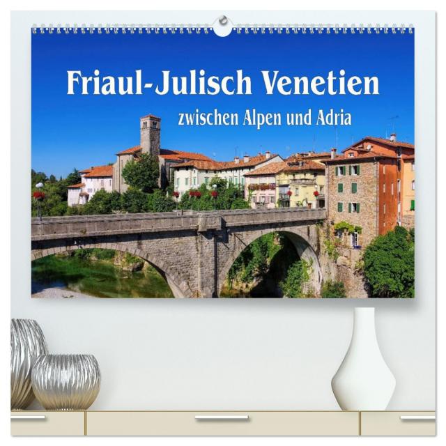 Friaul-Julisch Venetien - zwischen Alpen und Adria (hochwertiger Premium Wandkalender 2025 DIN A2 quer), Kunstdruck in Hochglanz
