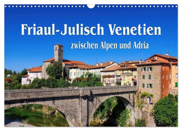 Friaul-Julisch Venetien - zwischen Alpen und Adria (Wandkalender 2025 DIN A3 quer), CALVENDO Monatskalender