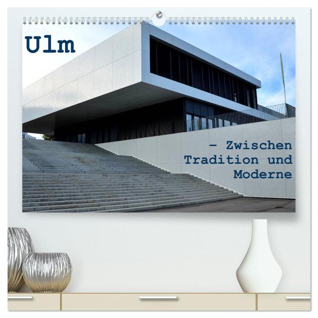 Ulm – Zwischen Tradition und Moderne (hochwertiger Premium Wandkalender 2025 DIN A2 quer), Kunstdruck in Hochglanz