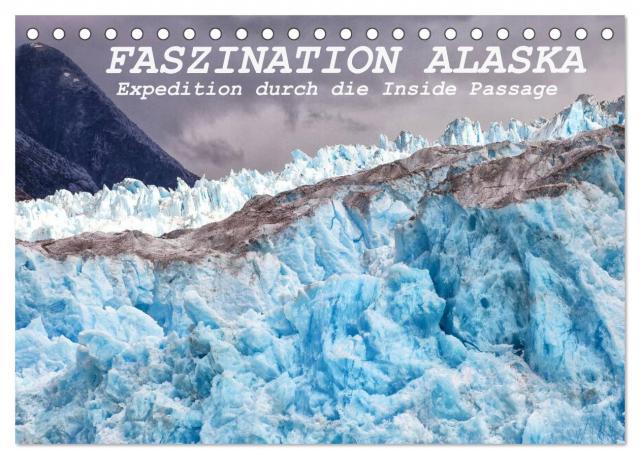 FASZINATION ALASKA Expedition durch die Inside Passage (Tischkalender 2025 DIN A5 quer), CALVENDO Monatskalender