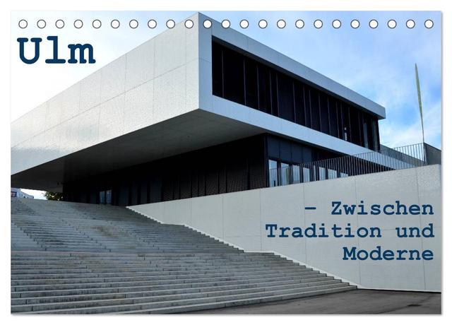 Ulm – Zwischen Tradition und Moderne (Tischkalender 2025 DIN A5 quer), CALVENDO Monatskalender