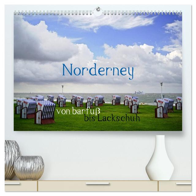 Norderney - von barfuß bis Lackschuh (hochwertiger Premium Wandkalender 2025 DIN A2 quer), Kunstdruck in Hochglanz