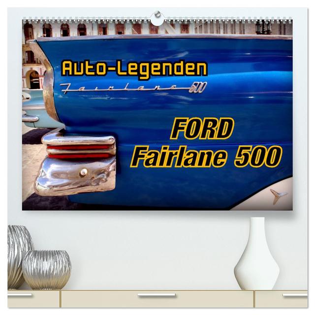 Auto-Legenden Ford Fairlane 500 (hochwertiger Premium Wandkalender 2025 DIN A2 quer), Kunstdruck in Hochglanz