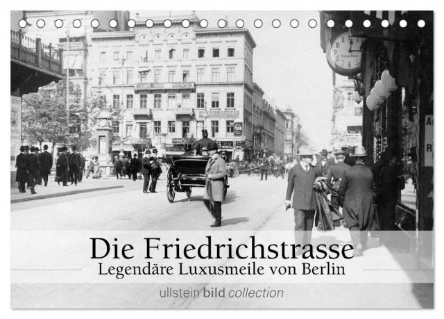 Die Friedrichstrasse - Legendäre Luxusmeile von Berlin (Tischkalender 2025 DIN A5 quer), CALVENDO Monatskalender