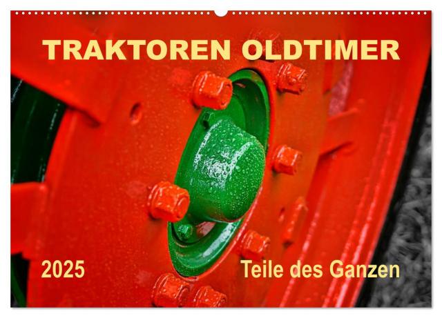 Traktoren Oldtimer - Teile des Ganzen (Wandkalender 2025 DIN A2 quer), CALVENDO Monatskalender