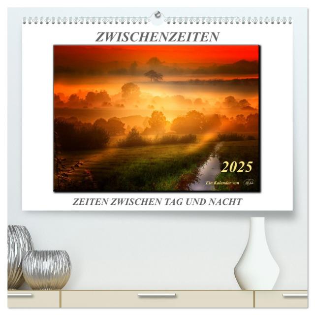 Zwischenzeiten - Zeiten zwischen Tag und Nacht / Geburtstagskalender (hochwertiger Premium Wandkalender 2025 DIN A2 quer), Kunstdruck in Hochglanz