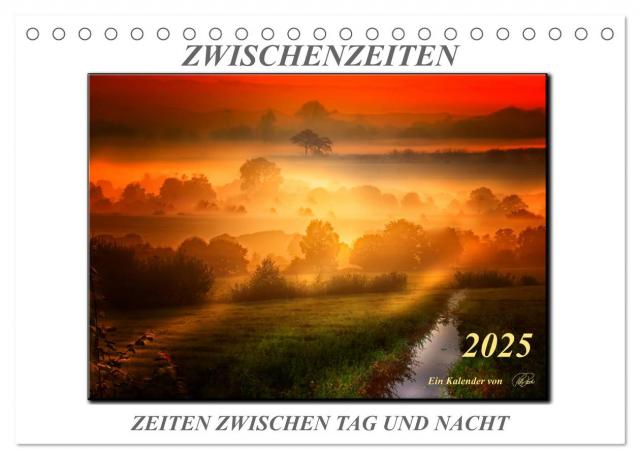 Zwischenzeiten - Zeiten zwischen Tag und Nacht (Tischkalender 2025 DIN A5 quer), CALVENDO Monatskalender