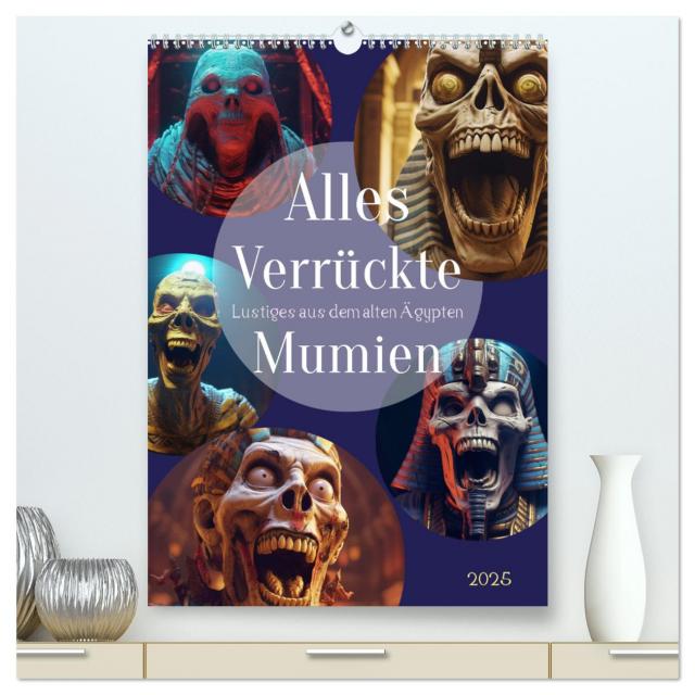 Alles verrückte Mumien (hochwertiger Premium Wandkalender 2025 DIN A2 hoch), Kunstdruck in Hochglanz