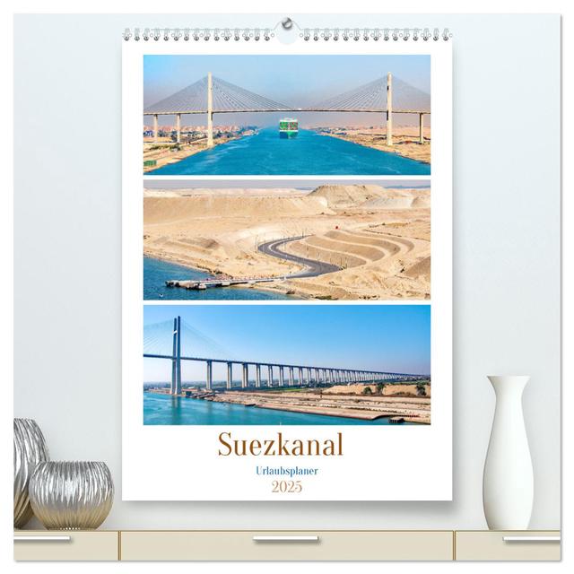 Suezkanal - Urlaubsplaner (hochwertiger Premium Wandkalender 2025 DIN A2 hoch), Kunstdruck in Hochglanz