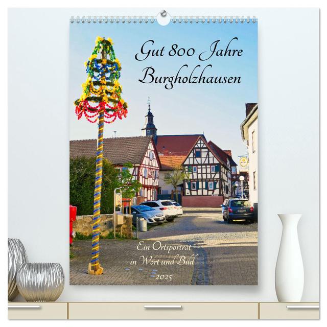 Gut 800 Jahre Burgholzhausen. Ein Ortsporträt in Wort und Bild 2025 (hochwertiger Premium Wandkalender 2025 DIN A2 hoch), Kunstdruck in Hochglanz