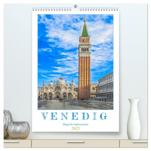 Venedig - Magische Impressionen (hochwertiger Premium Wandkalender 2025 DIN A2 hoch), Kunstdruck in Hochglanz