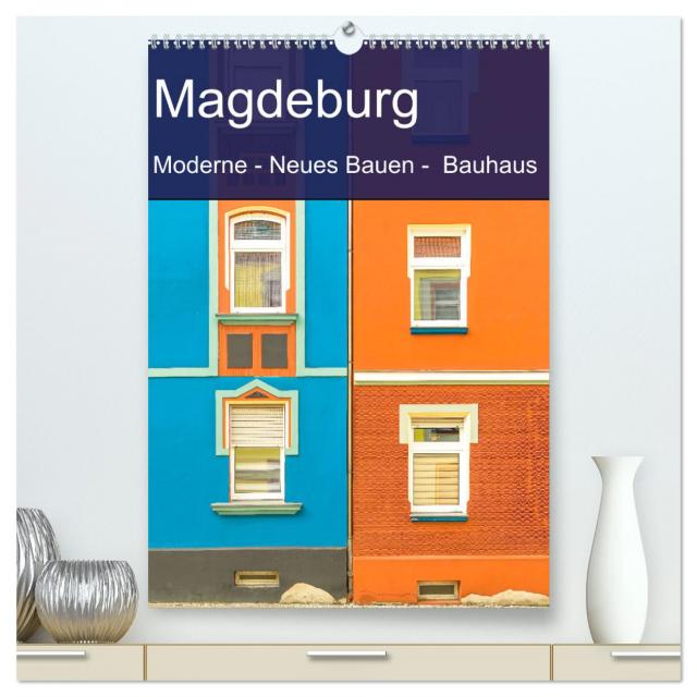 Magdeburg - Moderne - Neues Bauen - Bauhaus (hochwertiger Premium Wandkalender 2025 DIN A2 hoch), Kunstdruck in Hochglanz