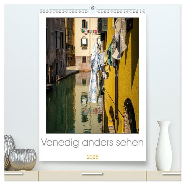 Venedig anders sehen (hochwertiger Premium Wandkalender 2025 DIN A2 hoch), Kunstdruck in Hochglanz