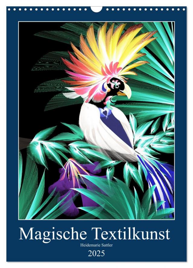 Magische Textilkunst (Wandkalender 2025 DIN A3 hoch), CALVENDO Monatskalender