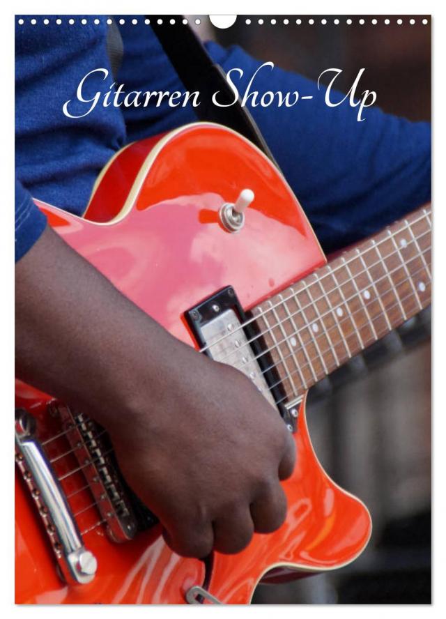 Gitarren Show-Up (Wandkalender 2025 DIN A3 hoch), CALVENDO Monatskalender