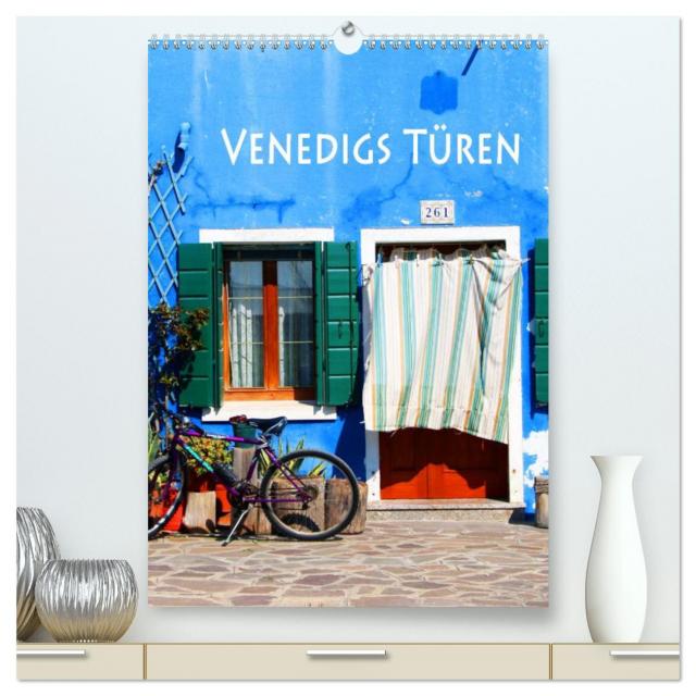 Venedigs Türen (hochwertiger Premium Wandkalender 2025 DIN A2 hoch), Kunstdruck in Hochglanz