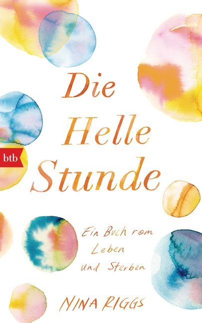 Die Helle Stunde|Ein Buch vom Leben und Sterben. Gebunden.